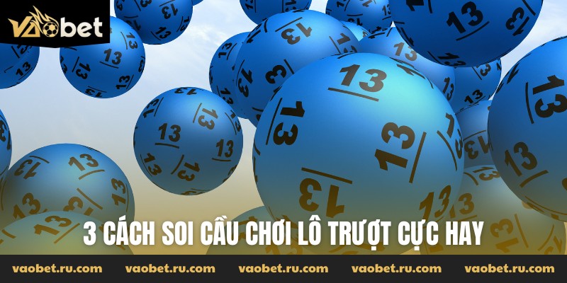 3 cách soi cầu chơi lô trượt cực hay