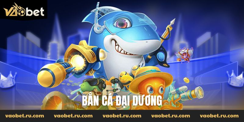 Bắn Cá Đại Dương