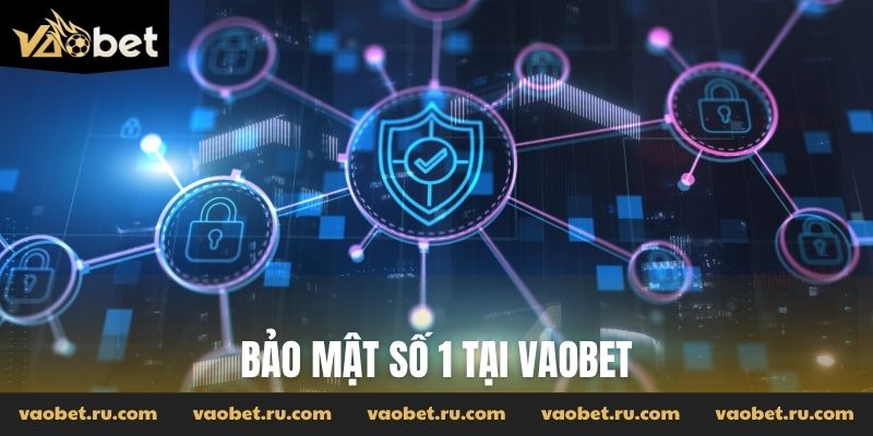 Bảo mật số 1 tại Vaobet