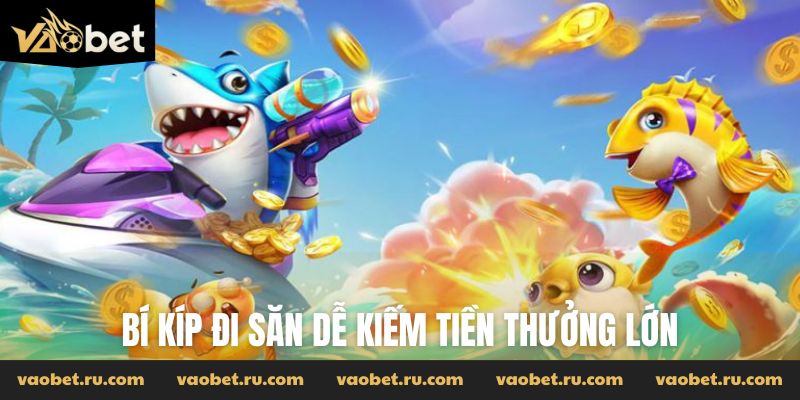 Bí kíp đi săn dễ kiếm tiền thưởng lớn