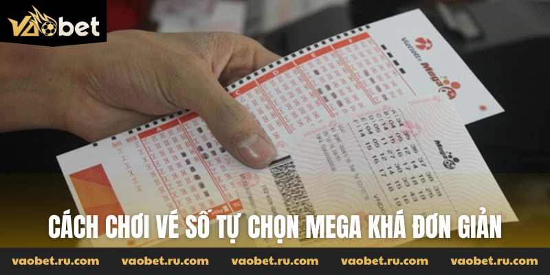 Cách chơi vé số tự chọn Mega khá đơn giản
