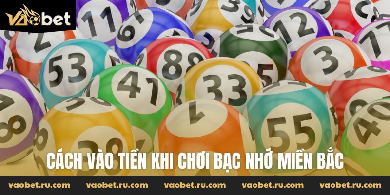 Cách vào tiền khi chơi bạc nhớ miền bắc