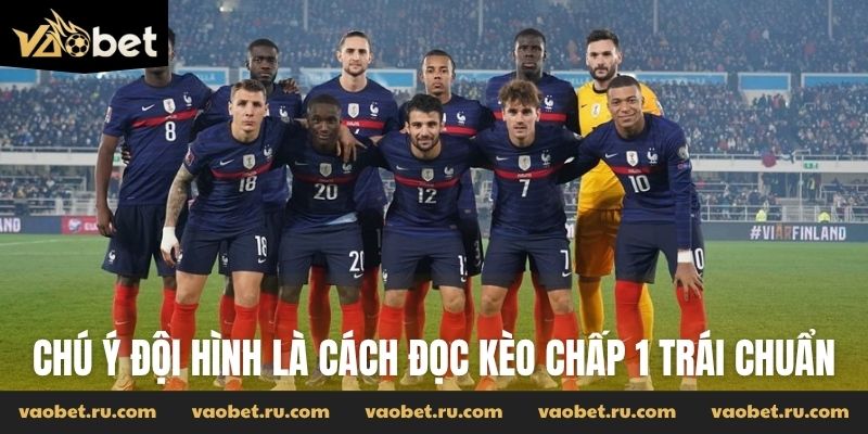 Chú ý đội hình là cách đọc kèo chấp 1 trái chuẩn