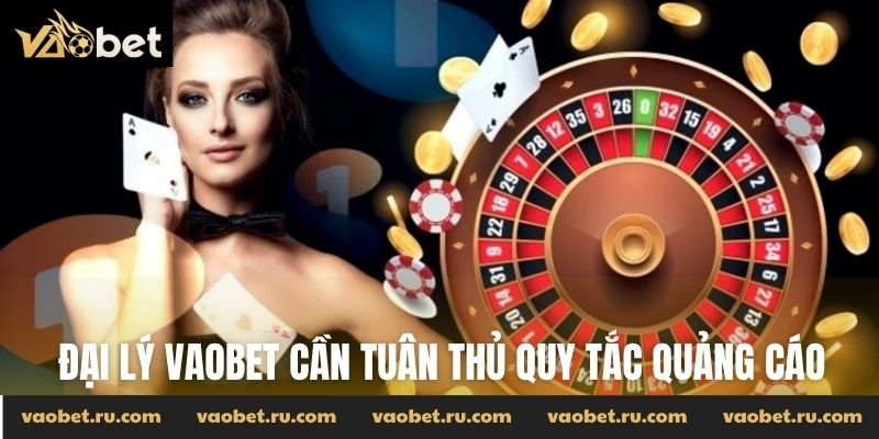 Đại lý Vaobet cần tuân thủ quy tắc quảng cáo