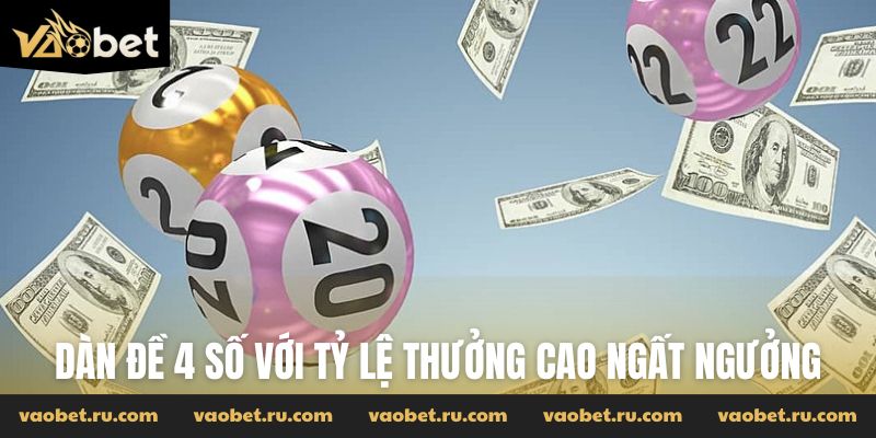 Dàn đề 4 số với tỷ lệ thưởng cao ngất ngưởng
