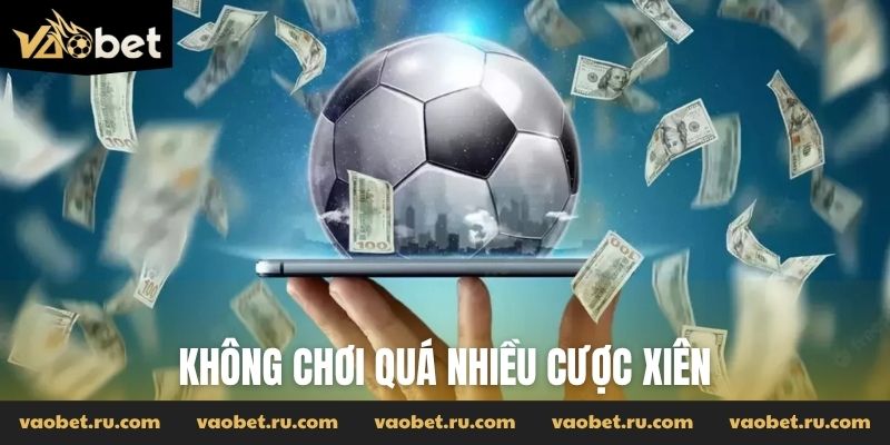 Không chơi quá nhiều cược xiên