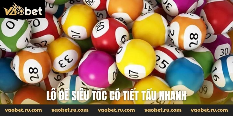 Lô đề siêu tốc có tiết tấu nhanh