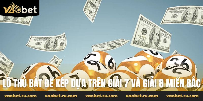 Lô thủ bắt đề kép dựa trên giải 7 và giải 8 của miền Bắc