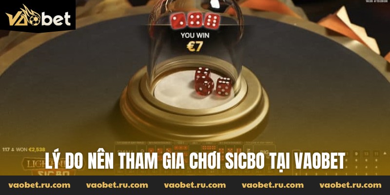 Lý do nên tham gia chơi Sicbo tại Vaobet