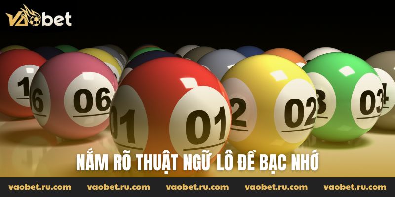 Nắm rõ thuật ngữ lô đề bạc nhớ