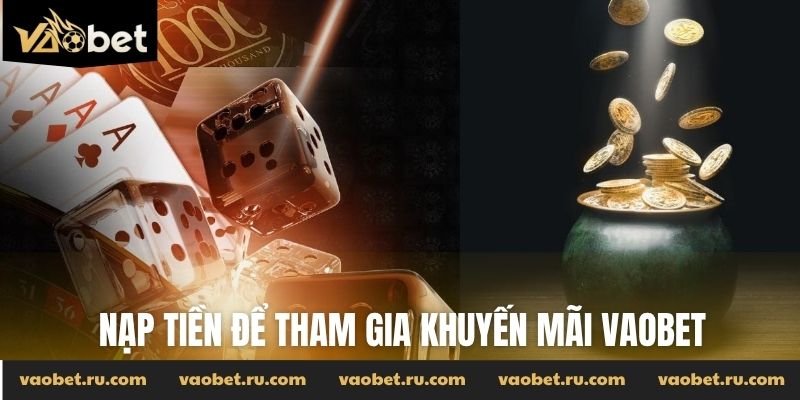 Nạp tiền để tham gia khuyến mãi Vaobet