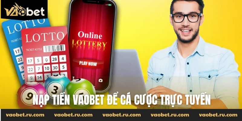 Nạp tiền Vaobet để cá cược trực tuyến