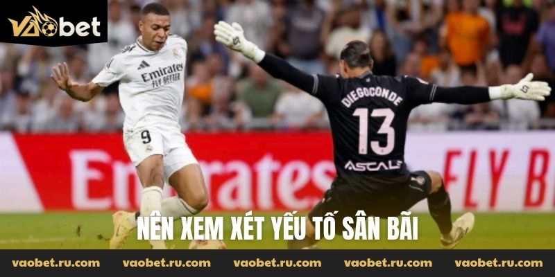 Nên xem xét yếu tố sân bãi