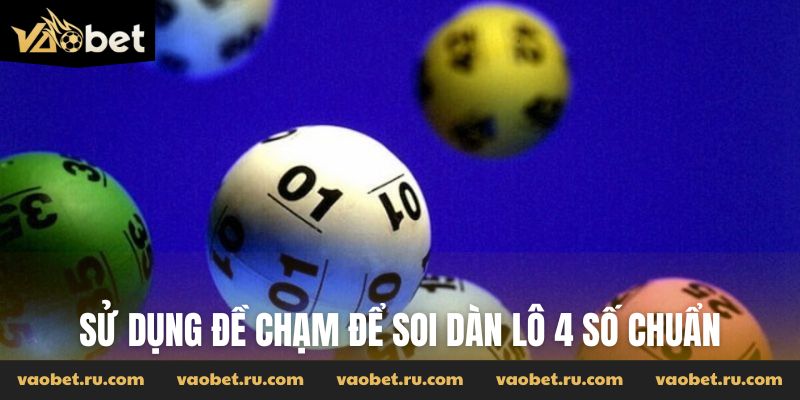 Sử dụng đề chạm để soi dàn lô 4 số chuẩn