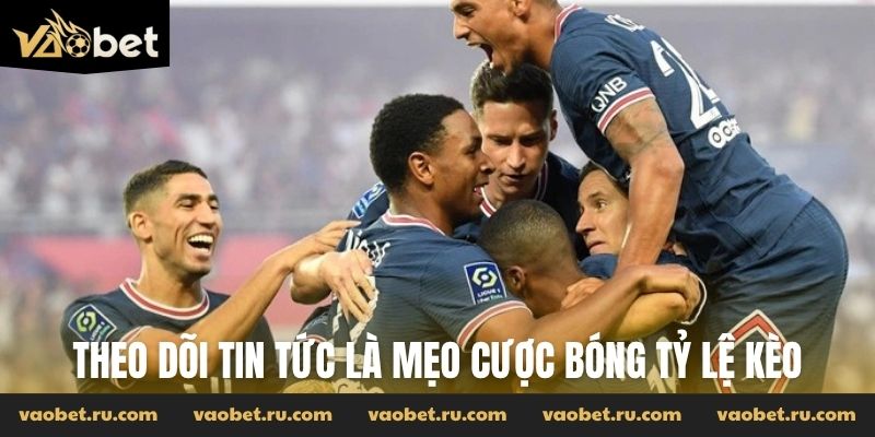 Theo dõi tin tức là mẹo cược bóng tỷ lệ kèo