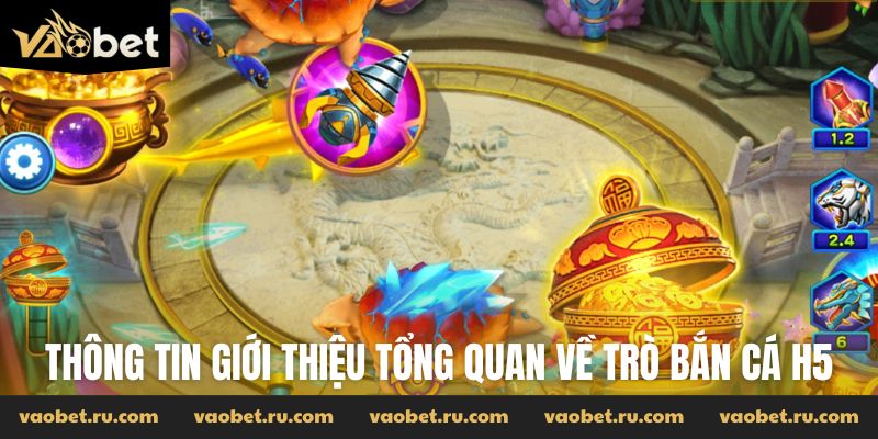 Thông tin giới thiệu tổng quan về trò Bắn cá H5
