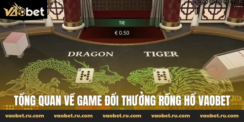 Tổng quan về game đổi thưởng Rồng Hổ Vaobet