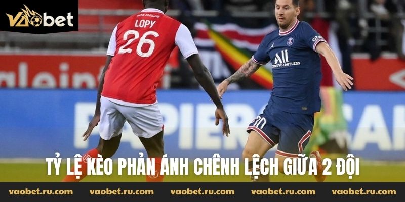 Tỷ lệ kèo phản ánh chênh lệch giữa 2 đội