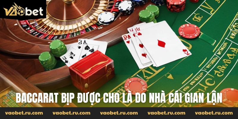 Baccarat bịp được cho là do nhà cái gian lận