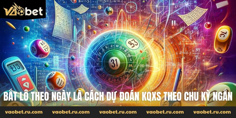 Bắt lô theo ngày là cách dự đoán KQXS theo chu kỳ ngắn