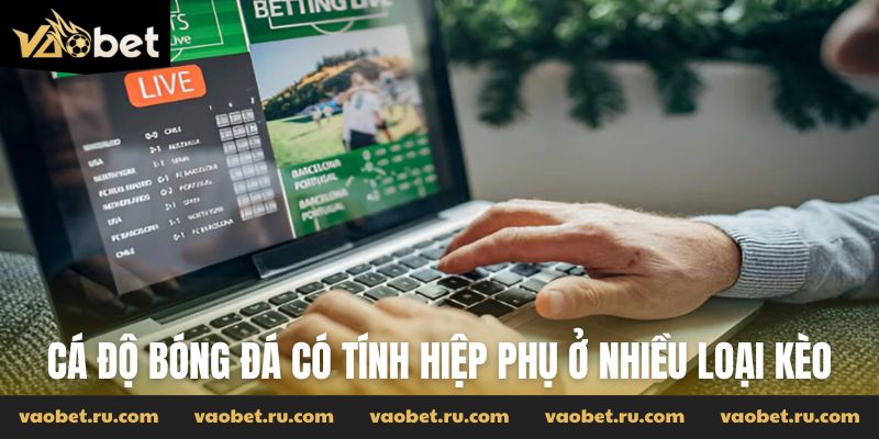 Cá độ bóng đá có tính hiệp phụ ở nhiều loại kèo