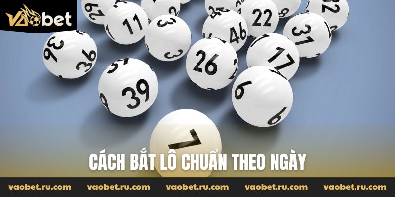 Cách bắt lô chuẩn theo ngày