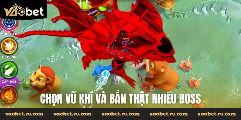 Chọn vũ khí và bắn thật nhiều boss