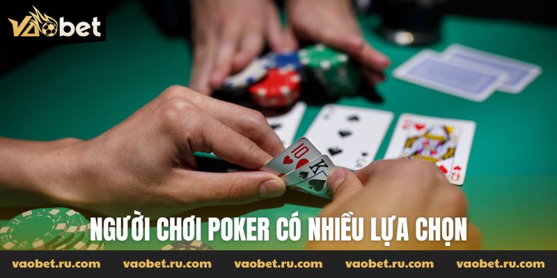 Người chơi Poker có nhiều lựa chọn