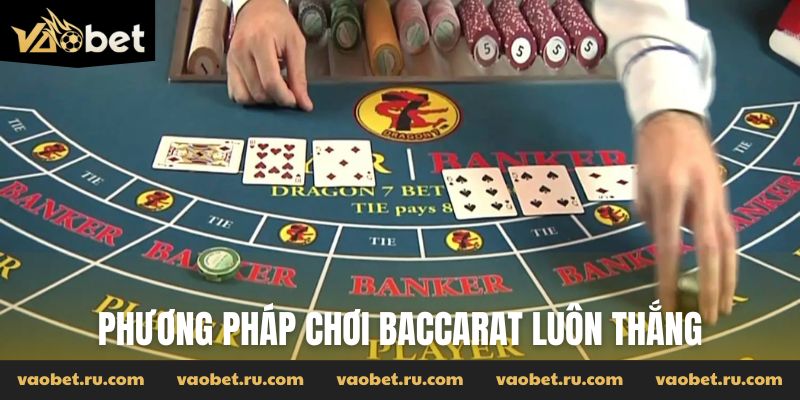Phương pháp chơi baccarat luôn thắng