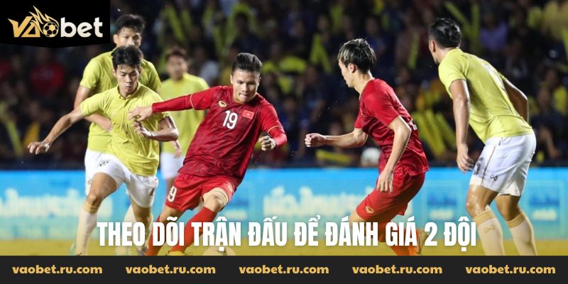 Theo dõi trận đấu để đánh giá 2 đội