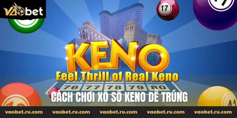 Cách chơi xổ số keno dễ trúng