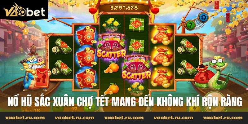 Nổ hũ Sắc Xuân Chợ Tết mang đến không khí rộn ràng