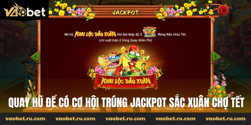 Quay hũ để có cơ hội trúng jackpot Sắc xuân chợ tết